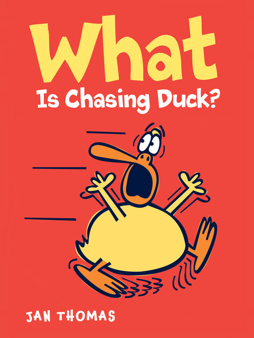 Title details for What Is Chasing Duck? by Jan Thomas - Wait list
